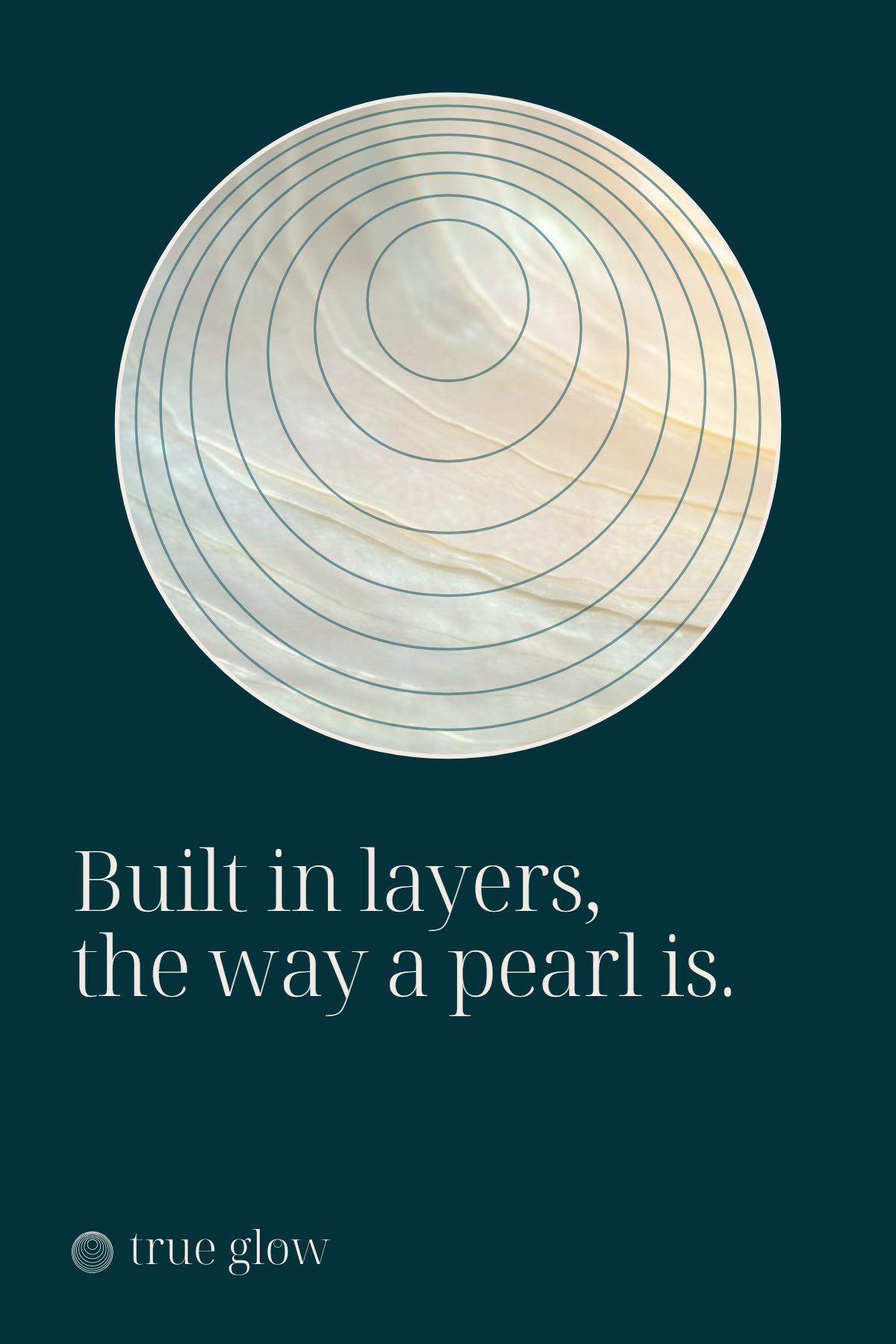 Poster: Built in layers, the way a pearl is.